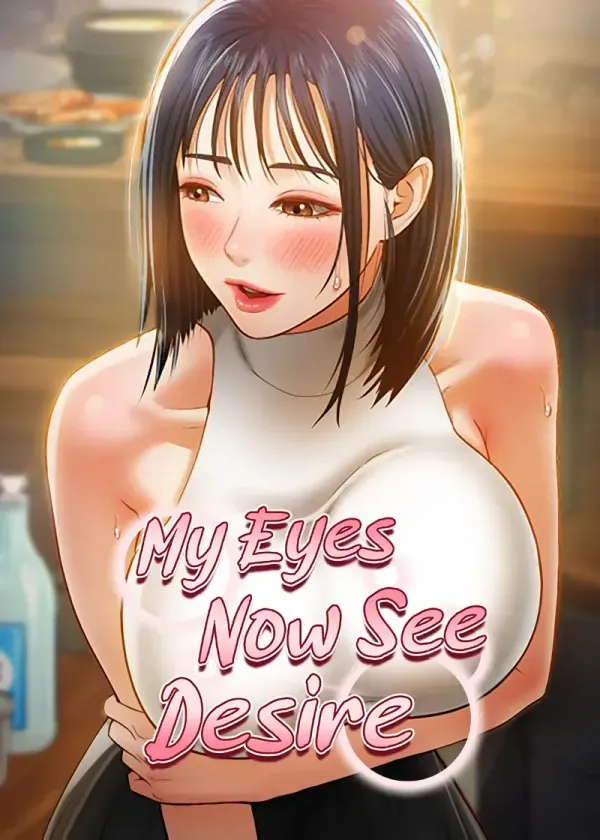 My Eyes Now See Desire